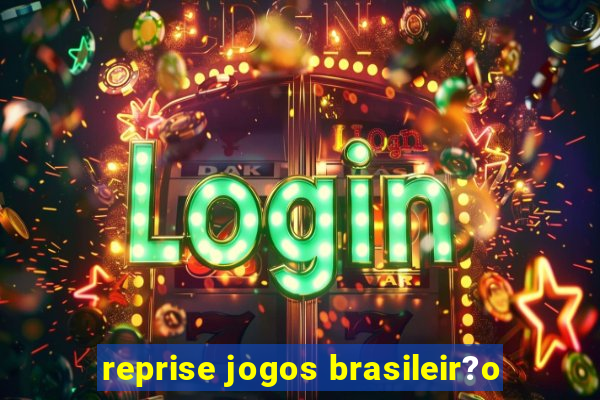 reprise jogos brasileir?o