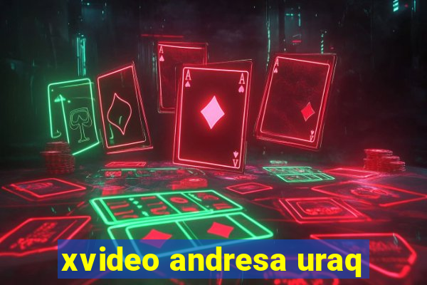 xvideo andresa uraq