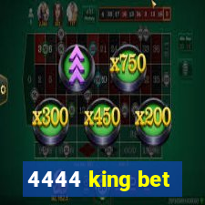 4444 king bet