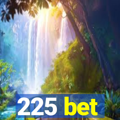 225 bet