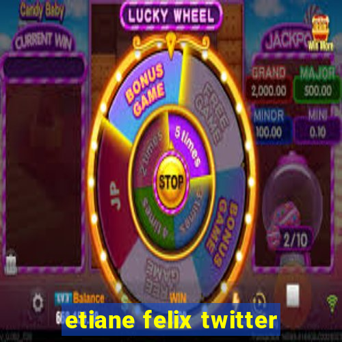 etiane felix twitter