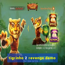 tigrinho 2 revenge demo