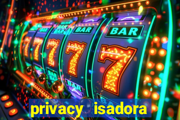 privacy isadora vale gratis