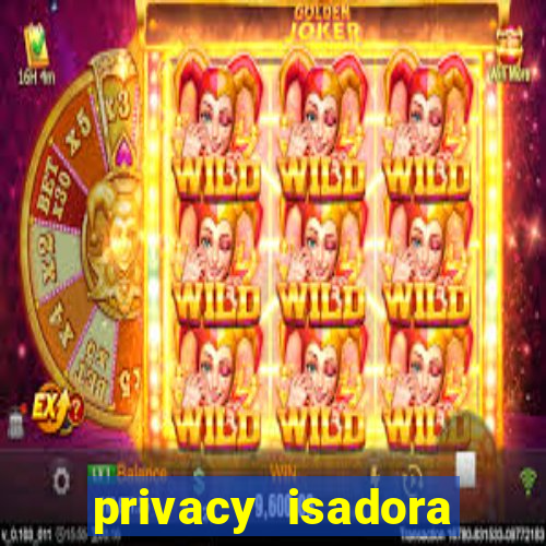 privacy isadora vale gratis