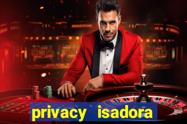 privacy isadora vale gratis