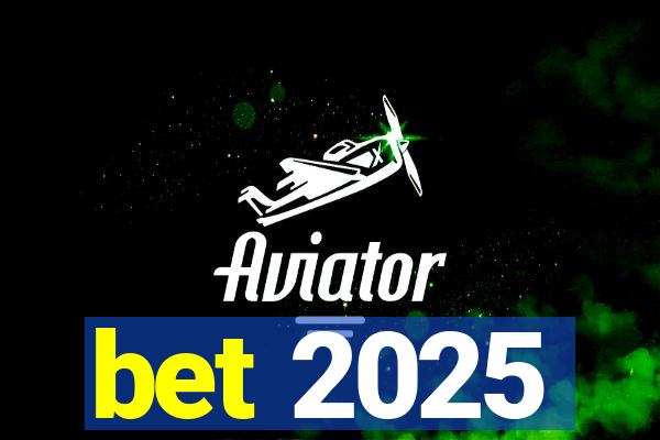 bet 2025