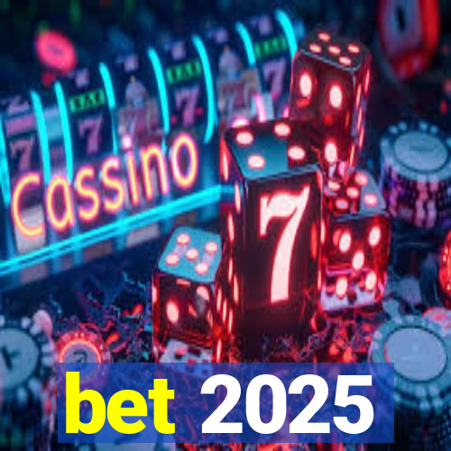 bet 2025