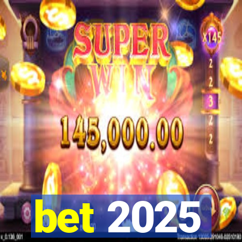 bet 2025