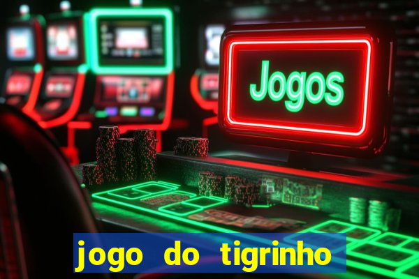 jogo do tigrinho bet vip