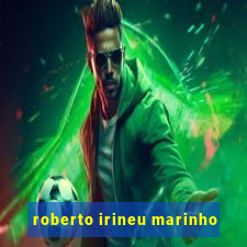 roberto irineu marinho