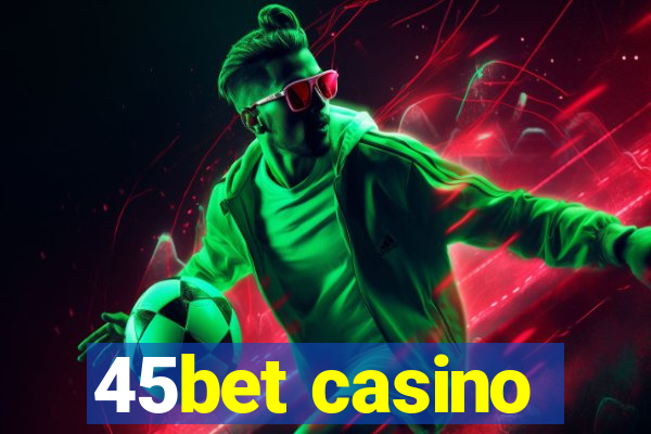 45bet casino