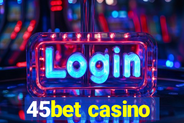 45bet casino