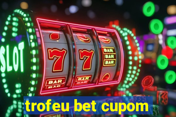 trofeu bet cupom