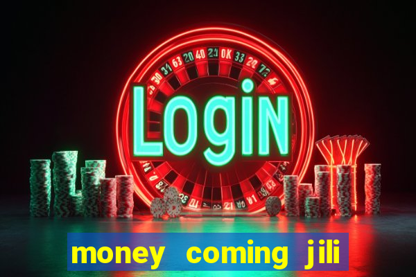 money coming jili asia slots