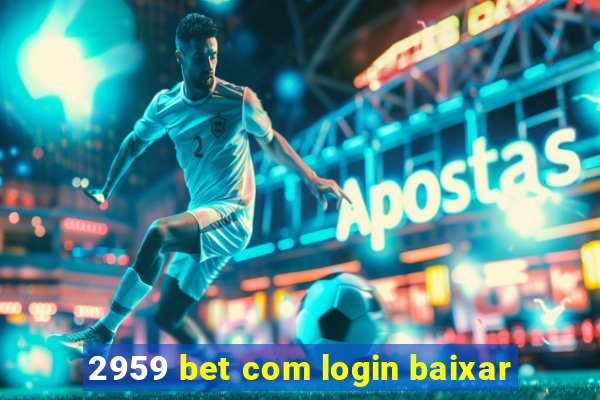 2959 bet com login baixar