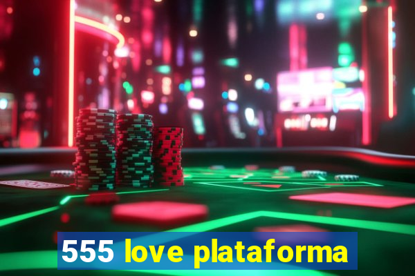 555 love plataforma