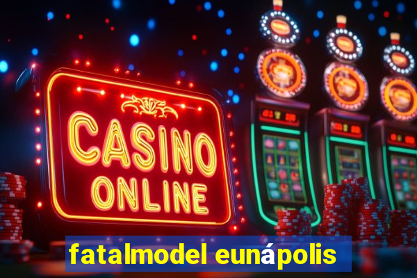 fatalmodel eunápolis