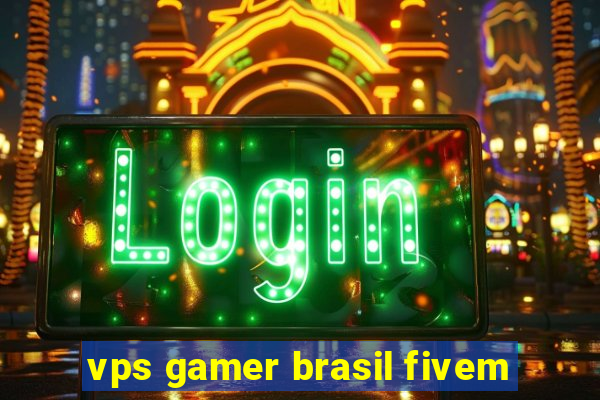 vps gamer brasil fivem