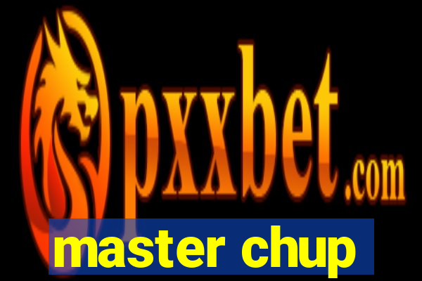 master chup