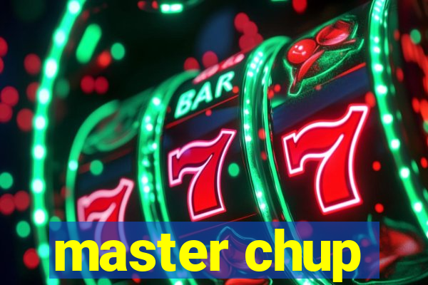 master chup