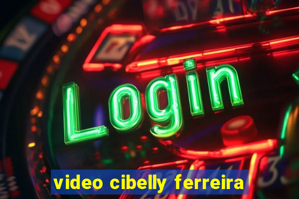 video cibelly ferreira