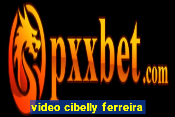 video cibelly ferreira