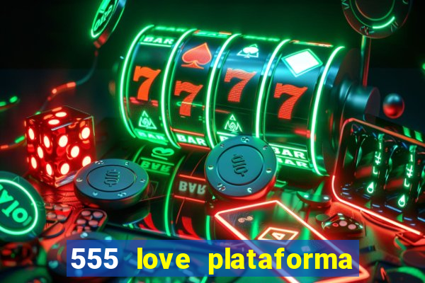 555 love plataforma de jogos