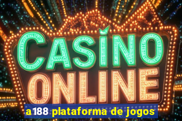 a188 plataforma de jogos