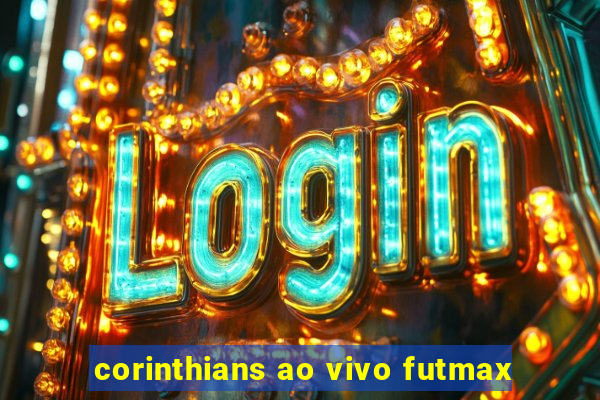 corinthians ao vivo futmax