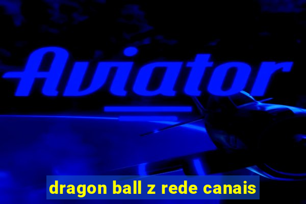 dragon ball z rede canais