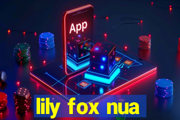 lily fox nua