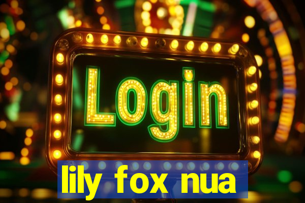 lily fox nua