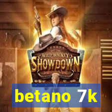 betano 7k