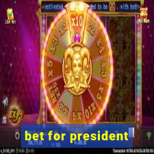 bet for president