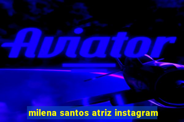 milena santos atriz instagram