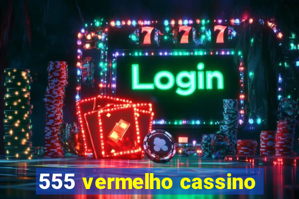 555 vermelho cassino