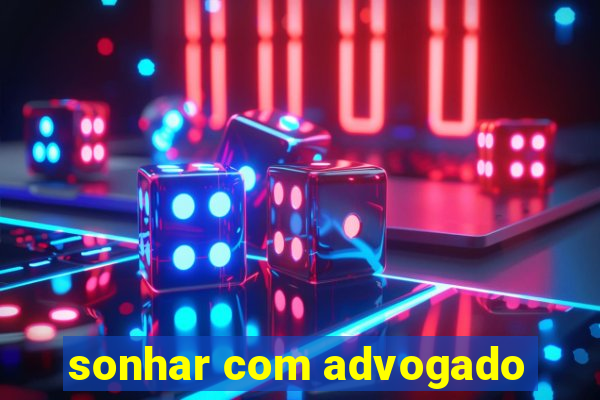 sonhar com advogado