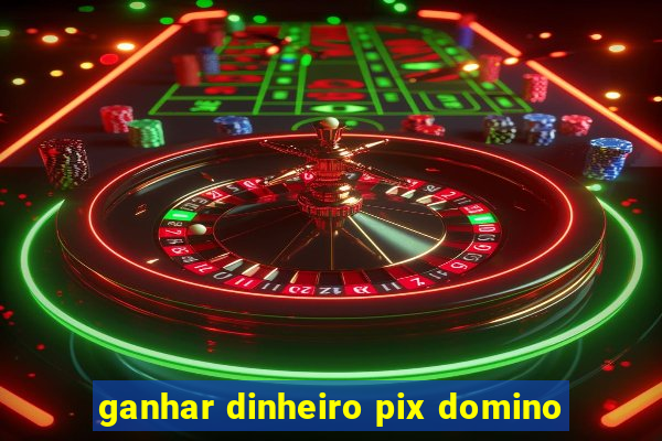 ganhar dinheiro pix domino