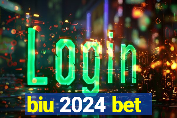 biu 2024 bet