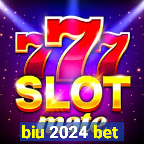 biu 2024 bet