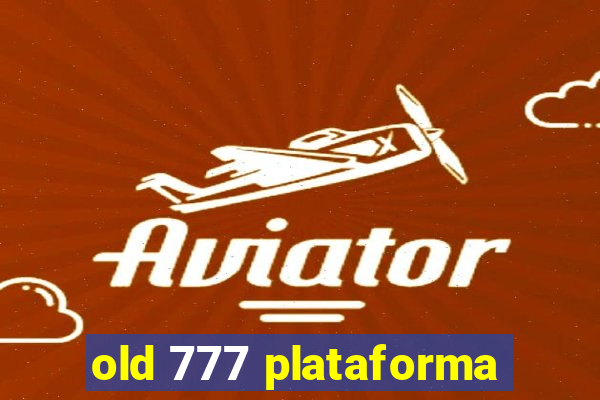 old 777 plataforma