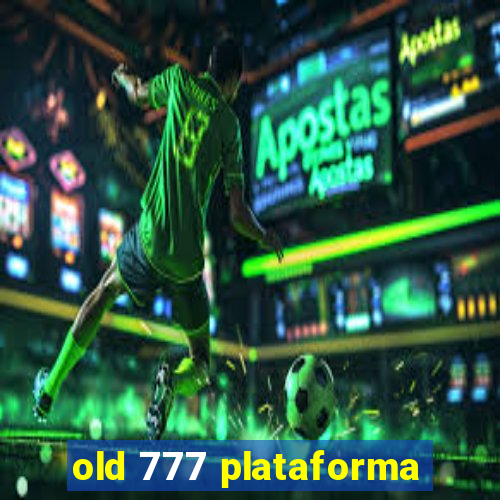 old 777 plataforma