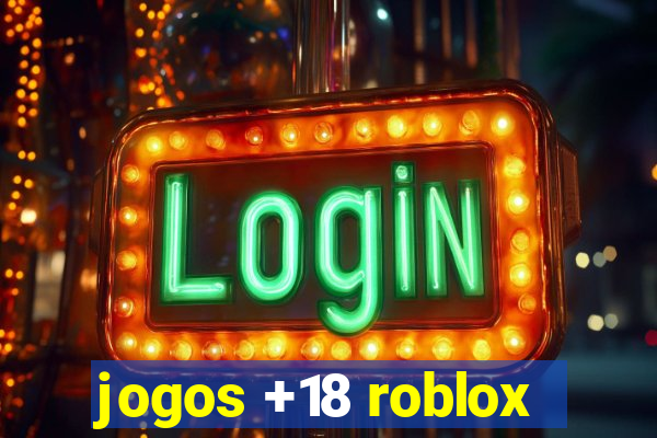 jogos +18 roblox