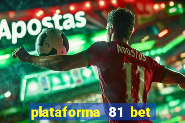 plataforma 81 bet é confiável