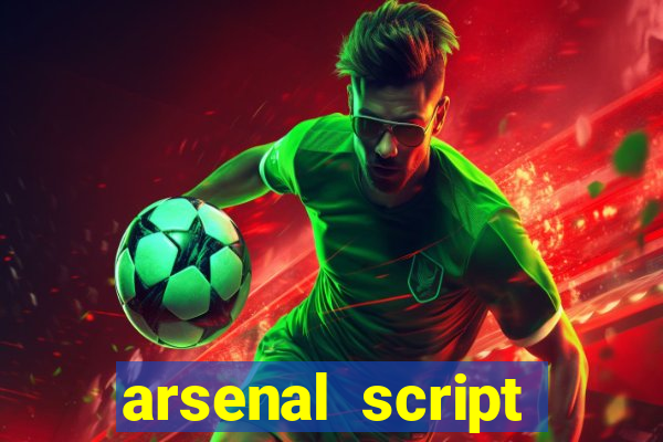 arsenal script pastebin 2022