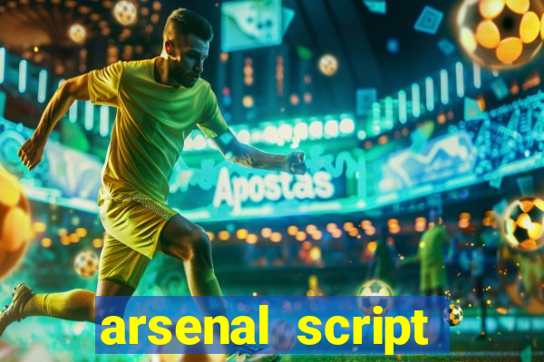 arsenal script pastebin 2022