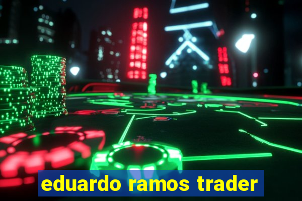 eduardo ramos trader