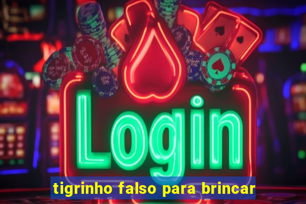 tigrinho falso para brincar