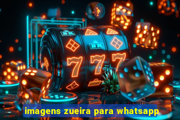 imagens zueira para whatsapp