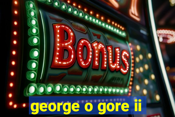 george o gore ii